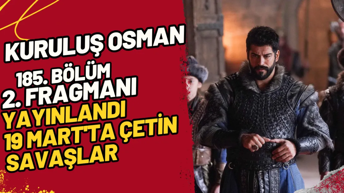 Kuruluş Osman 185. Bölüm 2. Fragmanı Yayınlandı 19 Mart'ta Çetin Savaşlar ve Büyük Hamleler!