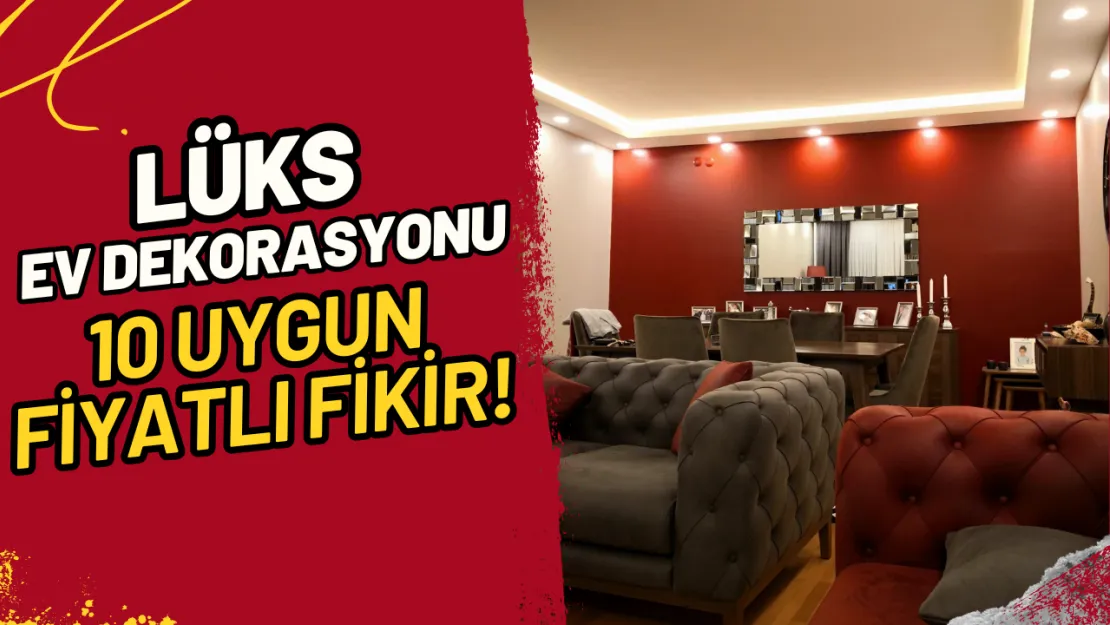 Lüks Ev Dekorasyonu 10 Uygun Fiyatlı Fikir!