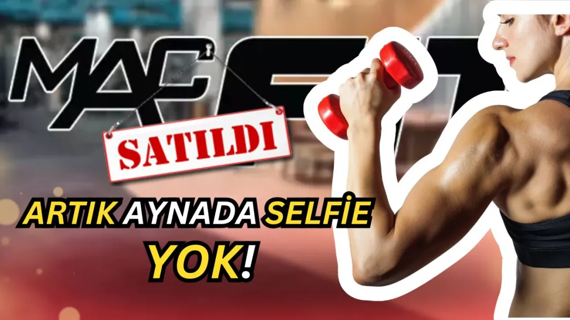 MACFit Resmen Satıldı! İşte Yeni Sahibi ve VERDİĞİ TUTAR! BÜTÜN Üyelikler İPTAL! (Üyelikler değişiyor...)