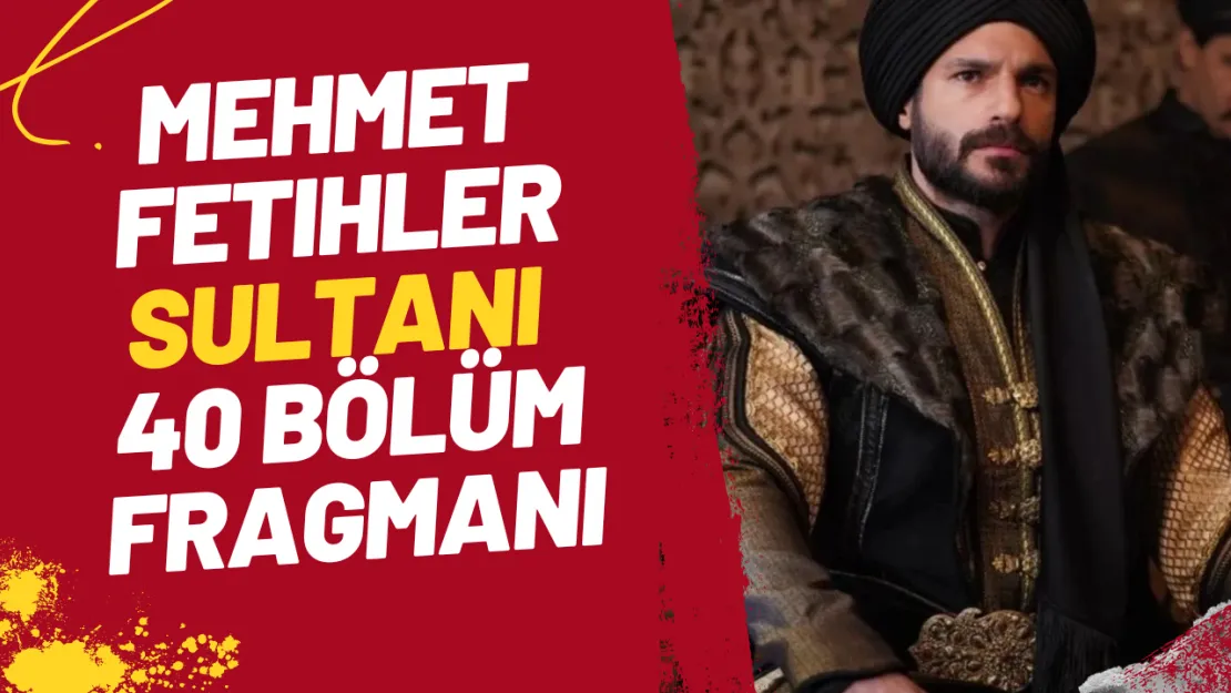 Mehmed Fetihler Sultanı 40. Bölüm Fragmanı Bizans Cephesine Ağır Darbe