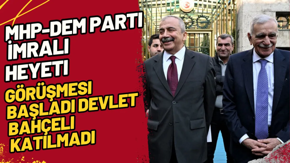 MHP-DEM Parti İmralı Heyeti Görüşmesi Başladı Devlet Bahçeli Katılmadı