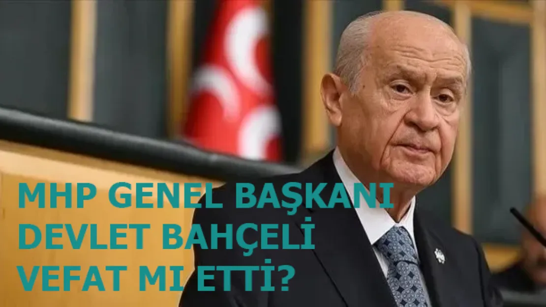 Devlet Bahçeli Vefat Mı Etti ? Resmi Açıklama Geldi mi?