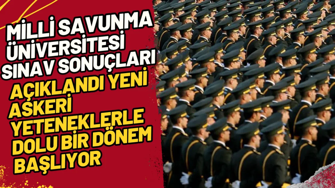 Milli Savunma Üniversitesi Sınav Sonuçları Açıklandı Yeni Askeri Yeteneklerle Dolu Bir Dönem Başlıyor