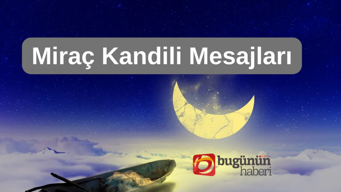 Miraç'ın Işığında Birleşelim 2025 Miraç Kandili Mesajları ve Sözleri