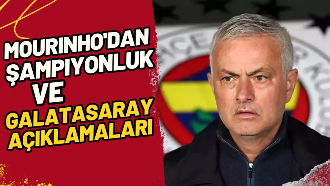 Mourinho'dan Şampiyonluk ve Galatasaray Açıklamaları