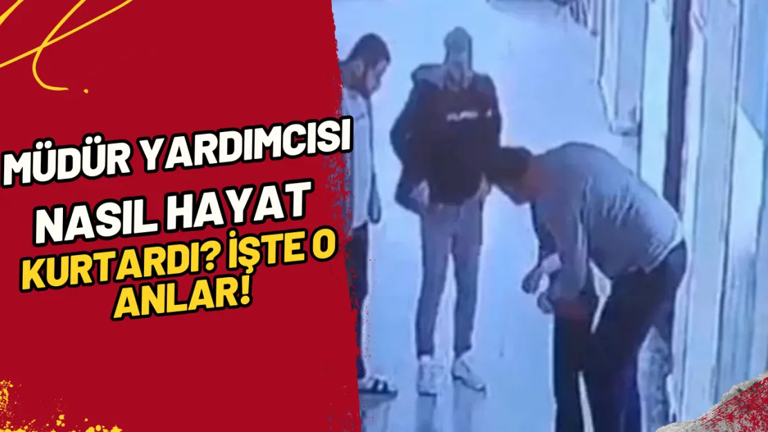 Müdür Yardımcısı Nasıl Hayat Kurtardı? İşte O Anlar!