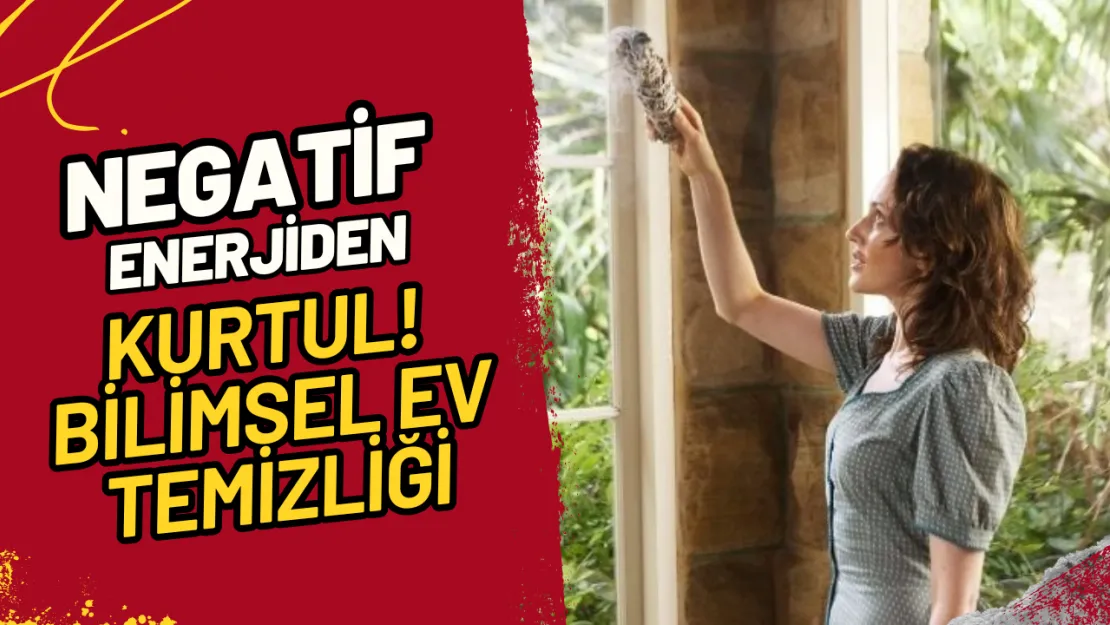 Negatif Enerjiden Kurtul! Bilimsel Ev Temizliği