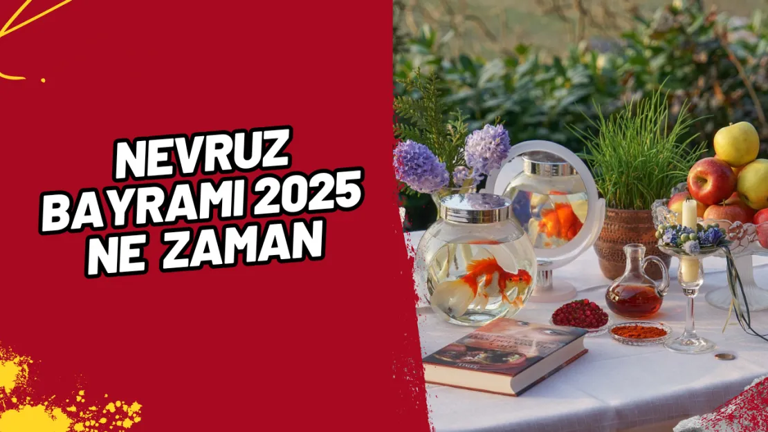 Nevruz Bayramı 2025 Ne Zaman Kutlanacak