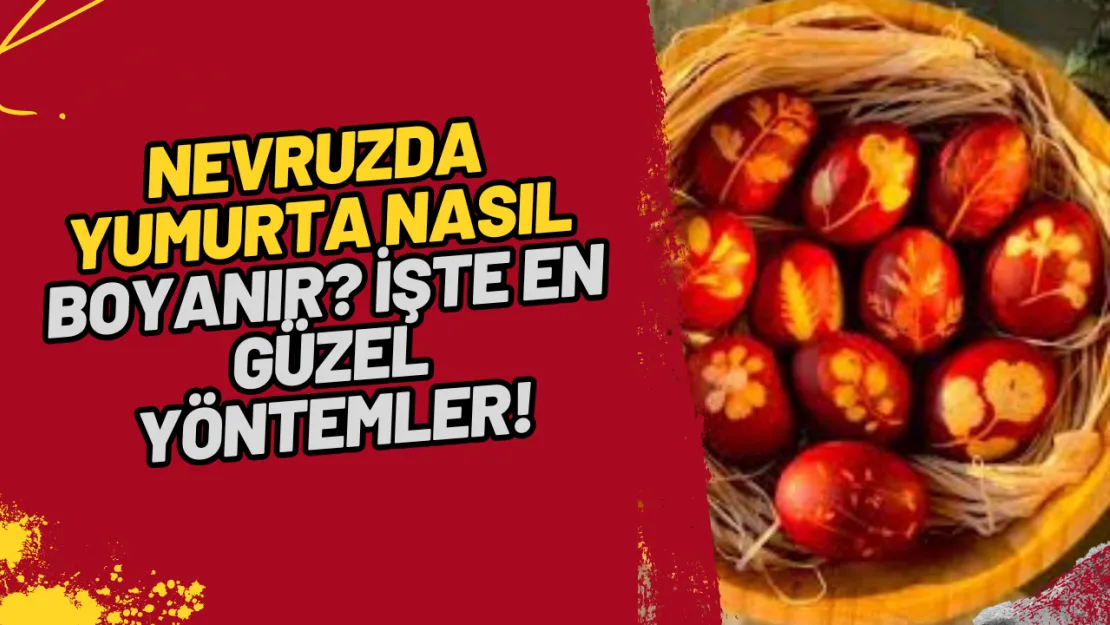 Nevruz Yumurtası Nasıl Boyanır İşte En Güzel Yöntemler!