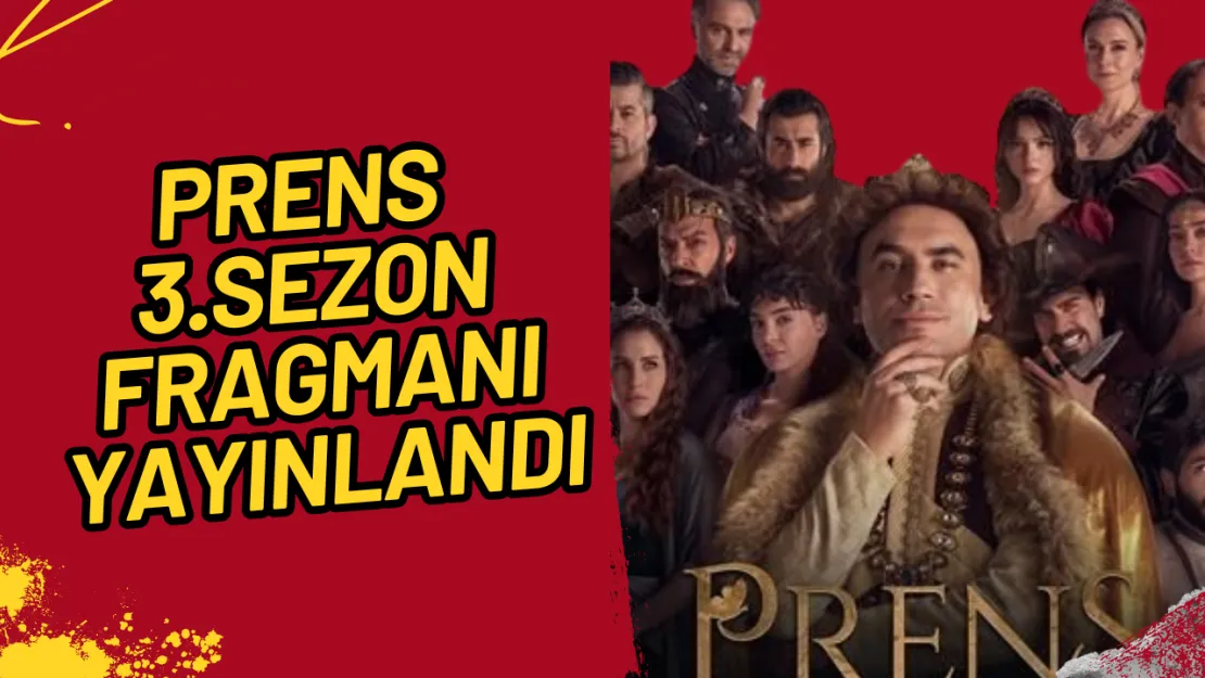 Prens 3. Sezon Fragmanı Yayınlandı! Yeni Sezonda Neler Olacak?