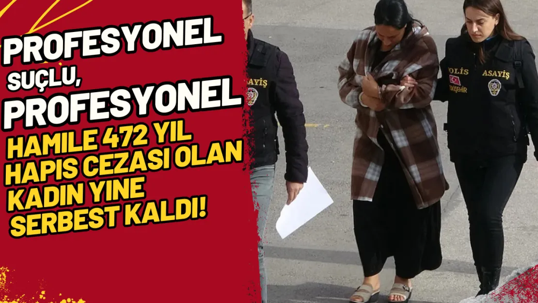 Profesyonel Suçlu, Profesyonel Hamile 472 Yıl Hapis Cezası Olan Kadın Yine Serbest Kaldı!