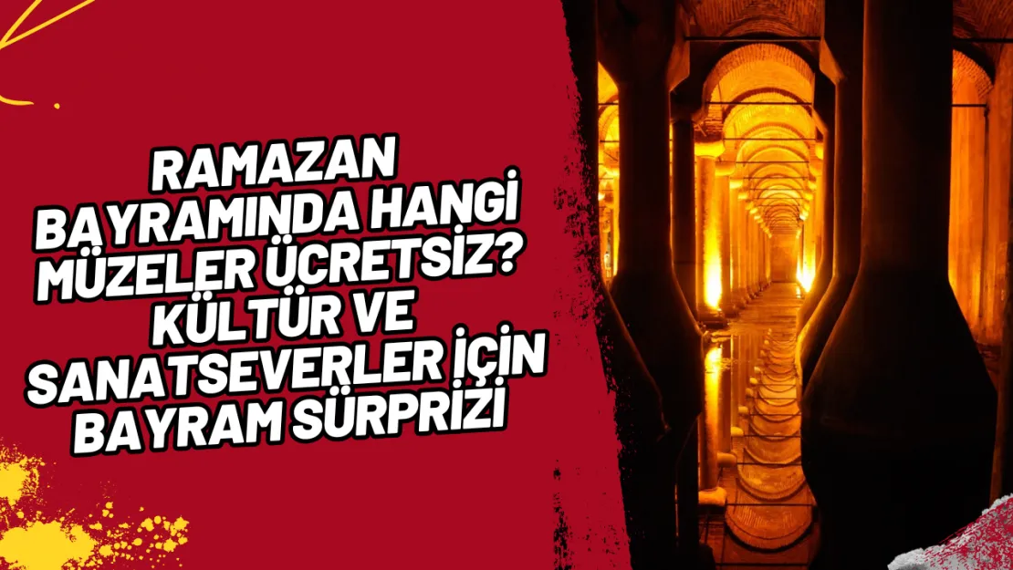 Ramazan Bayramında Hangi Müzeler Ücretsiz Kültür ve Sanatseverler İçin Bayram Sürprizi!