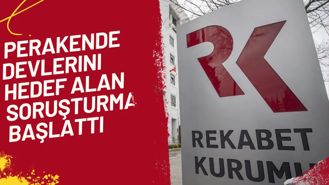 Rekabet Kurumu, Perakende Devlerini Hedef Alan Soruşturma Başlattı