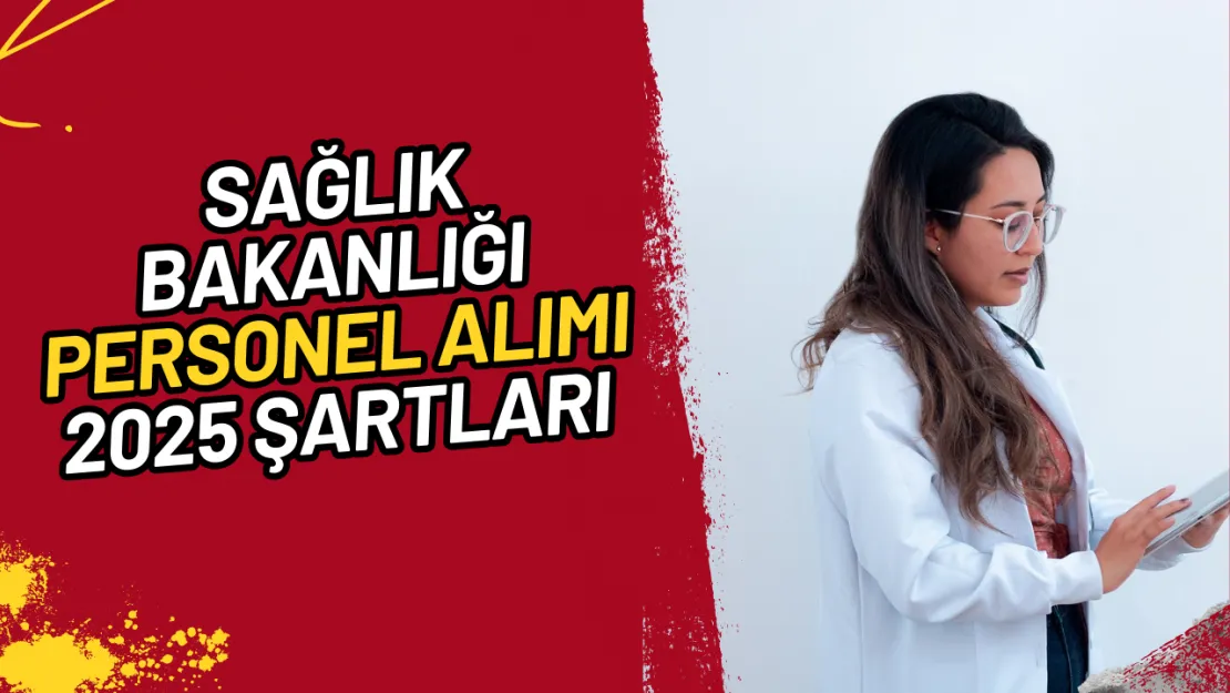 Sağlık Bakanlığı Personel Alımı 2025  Şartlar Neler Başvuru Nasıl?