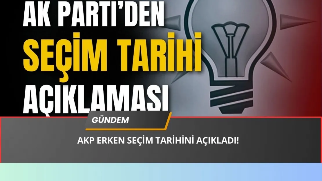 Seçim Bombası! AK Parti'den Erken Seçim Açıklaması ve Tarihi!