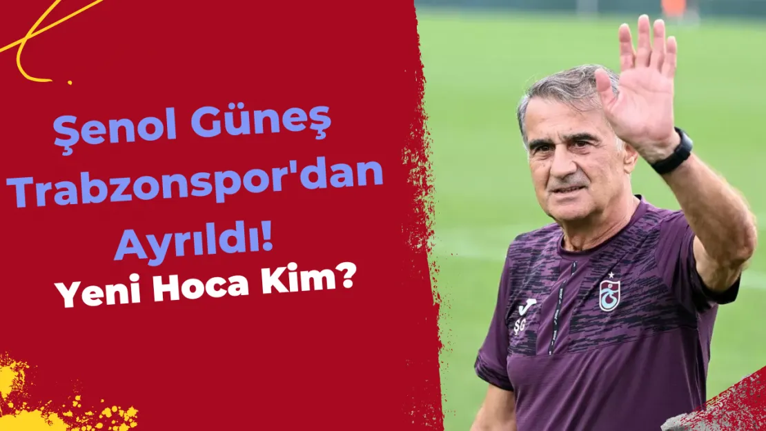 Şenol Güneş Trabzonspor'dan Ayrıldı! Yeni Hoca Kim?