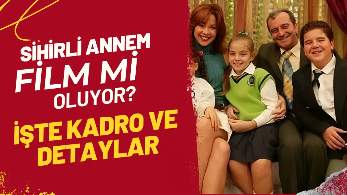 Sihirli Annem Film mi Oluyor? İşte Kadro ve Detaylar