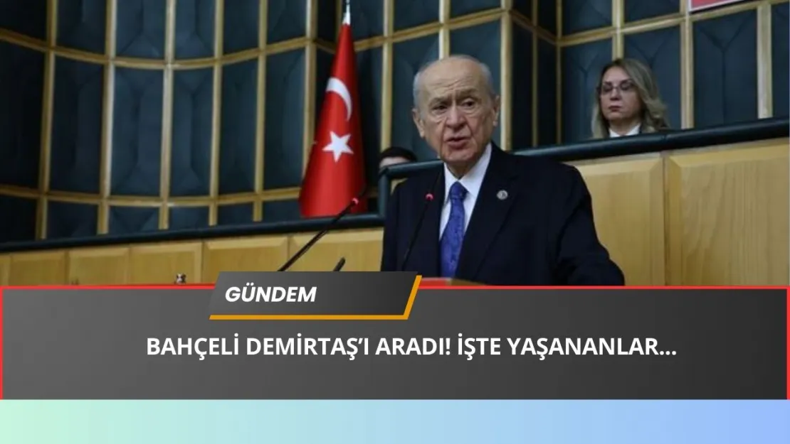 Siyasi DEPREM! Bahçeli'den Şok Telefon! Demirtaş'ı ARADI VE ŞUNLARI SÖYLEDİ!