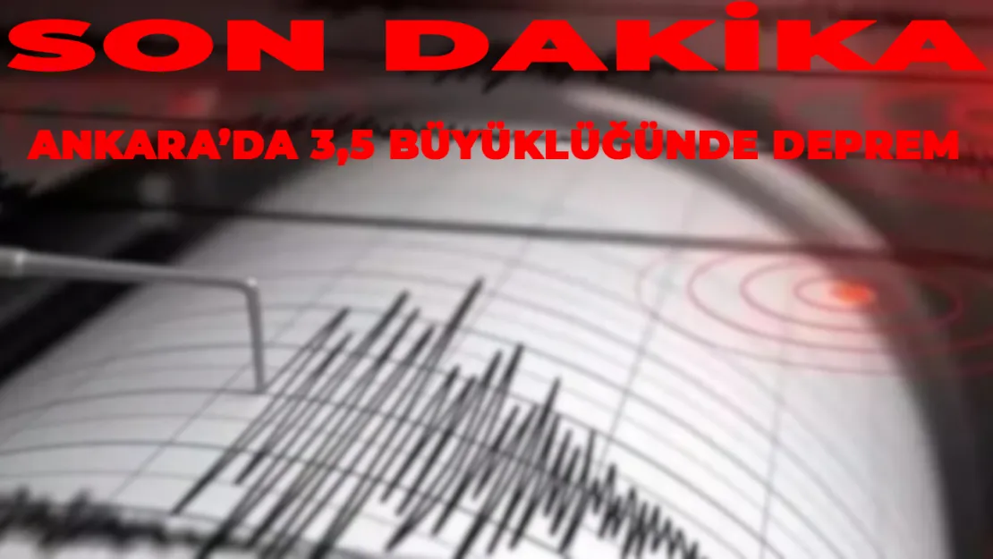 SON DAKİKA: Ankara'da 3.5 Büyüklüğünde Deprem! Uzmanlar Halkı Rahatlatıyor