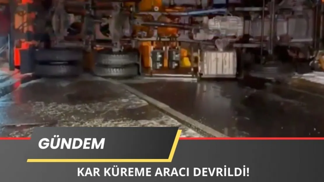 Son Dakika: Az Önce Kar Küreme Aracı Devrildi: Yaralılar Var!