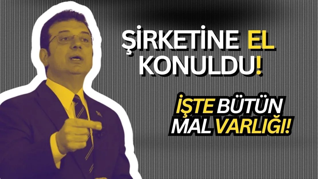 Son Dakika! Ekrem İmamoğlu'nun ŞİRKETİNE EL KONULDU! (İşte içerideki mal varlıkları...)