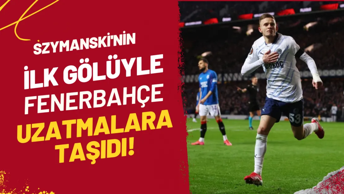 Szymanski'nin İlk Gölüyle Fenerbahçe Uzatmalara Taşıdı!