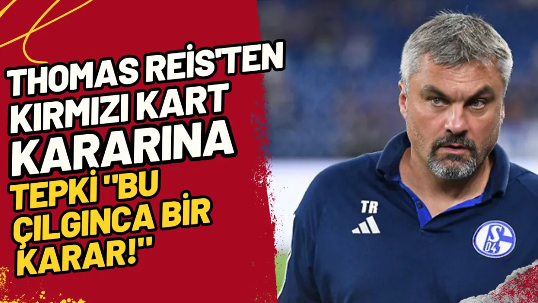 Thomas Reis'ten Kırmızı Kart Kararına Tepki 'Bu Çılgınca Bir Karar!'