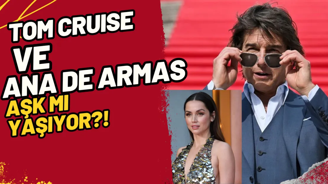 Tom Cruise ve Ana de Armas Aşk mı Yaşıyor?