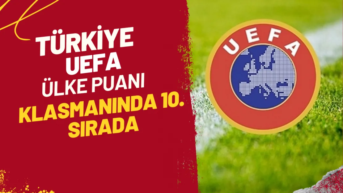 Türkiye, UEFA Ülke Puanı Klasmanında 10. Sırada Süper Lig Şampiyonu Şampiyonlar Ligi'ne Direkt Katılacak