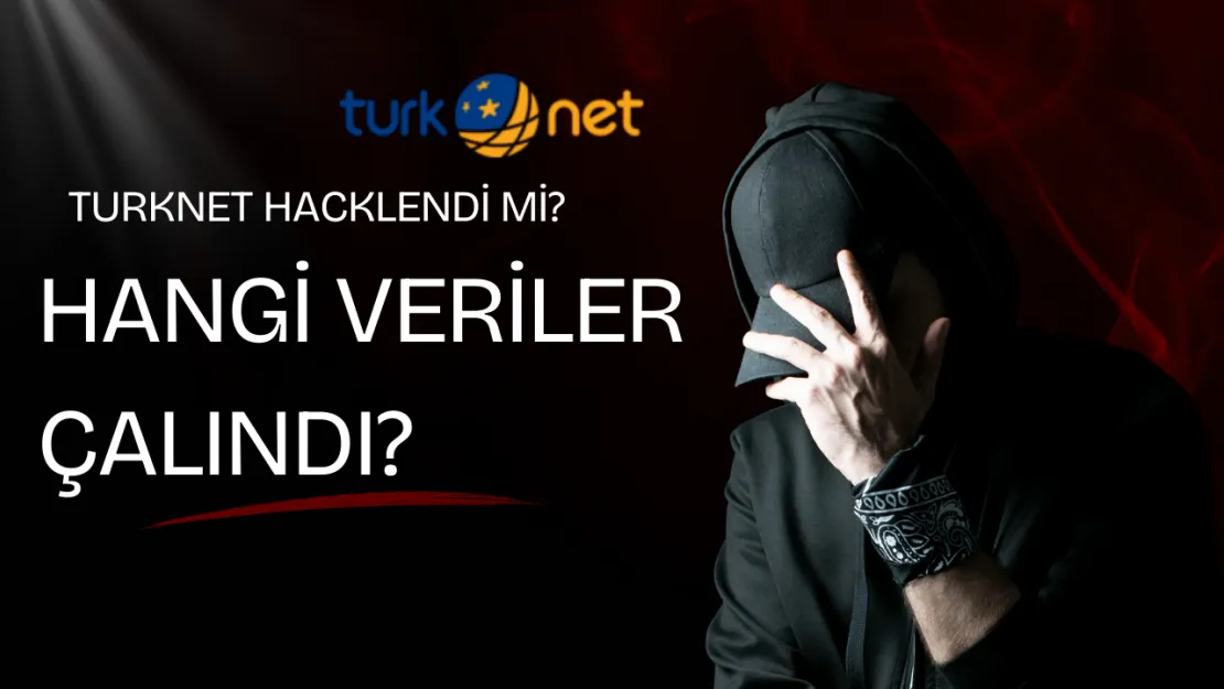 TurkNet Siber Saldırıya Uğradı Hangi Veriler Tehlikede?