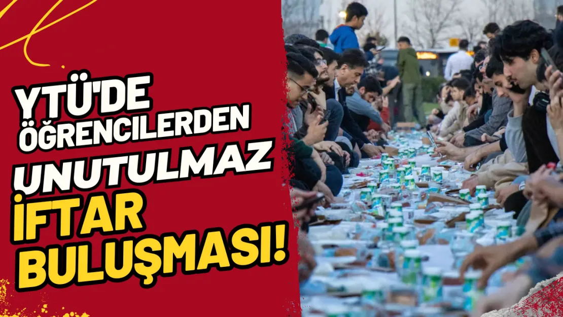 YTÜ'de Öğrencilerden Unutulmaz İftar Buluşması!