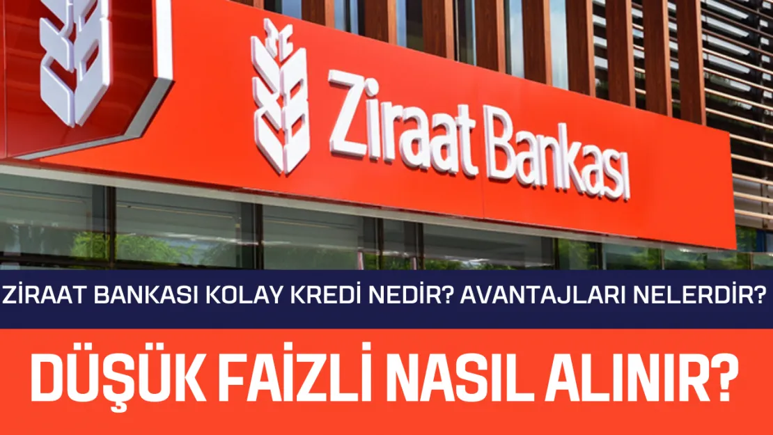 Ziraat Bankası Kolay Kredi Düşük Faizli Nasıl Alınır?